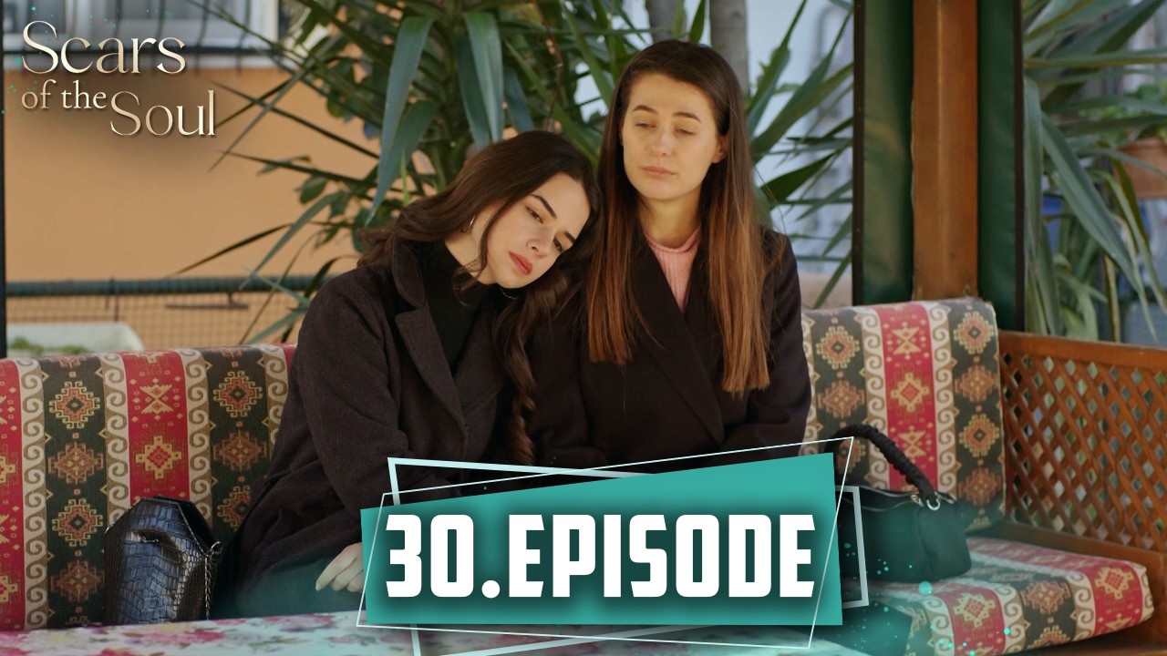 Scars of the Soul | Long Episode 30 &ndash; English Subtitles (2026)