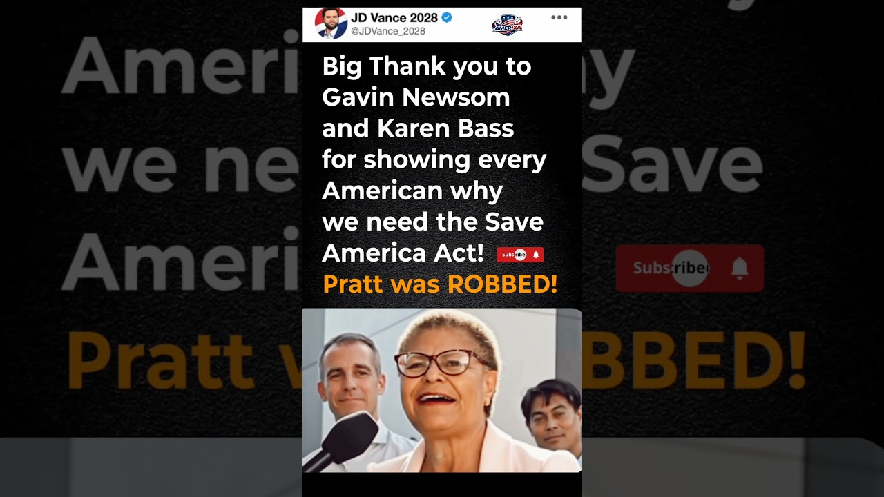 LA Mayor Race, SAVE America Act Gavin Newsom Karen Bass, election integrity