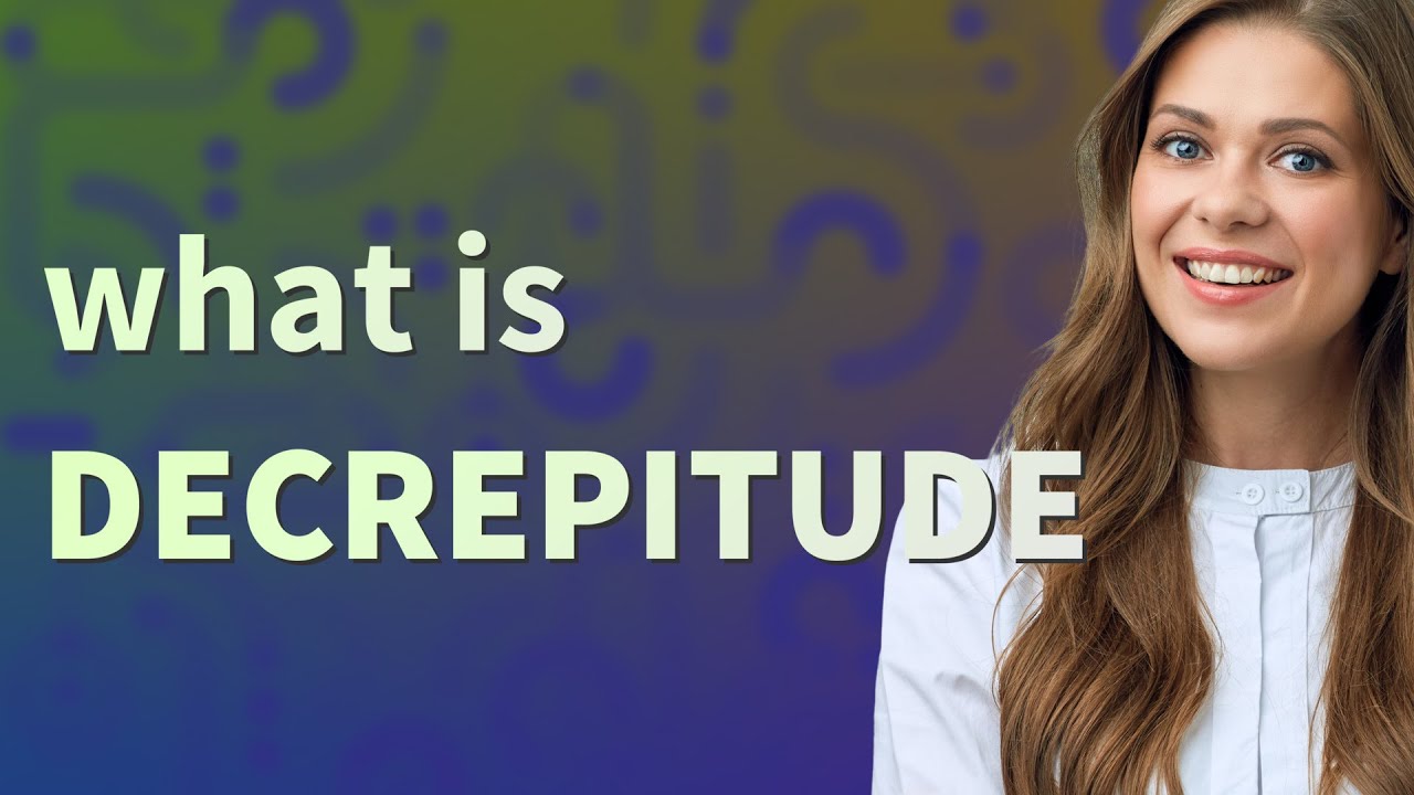 Decrepitude | meaning of Decrepitude