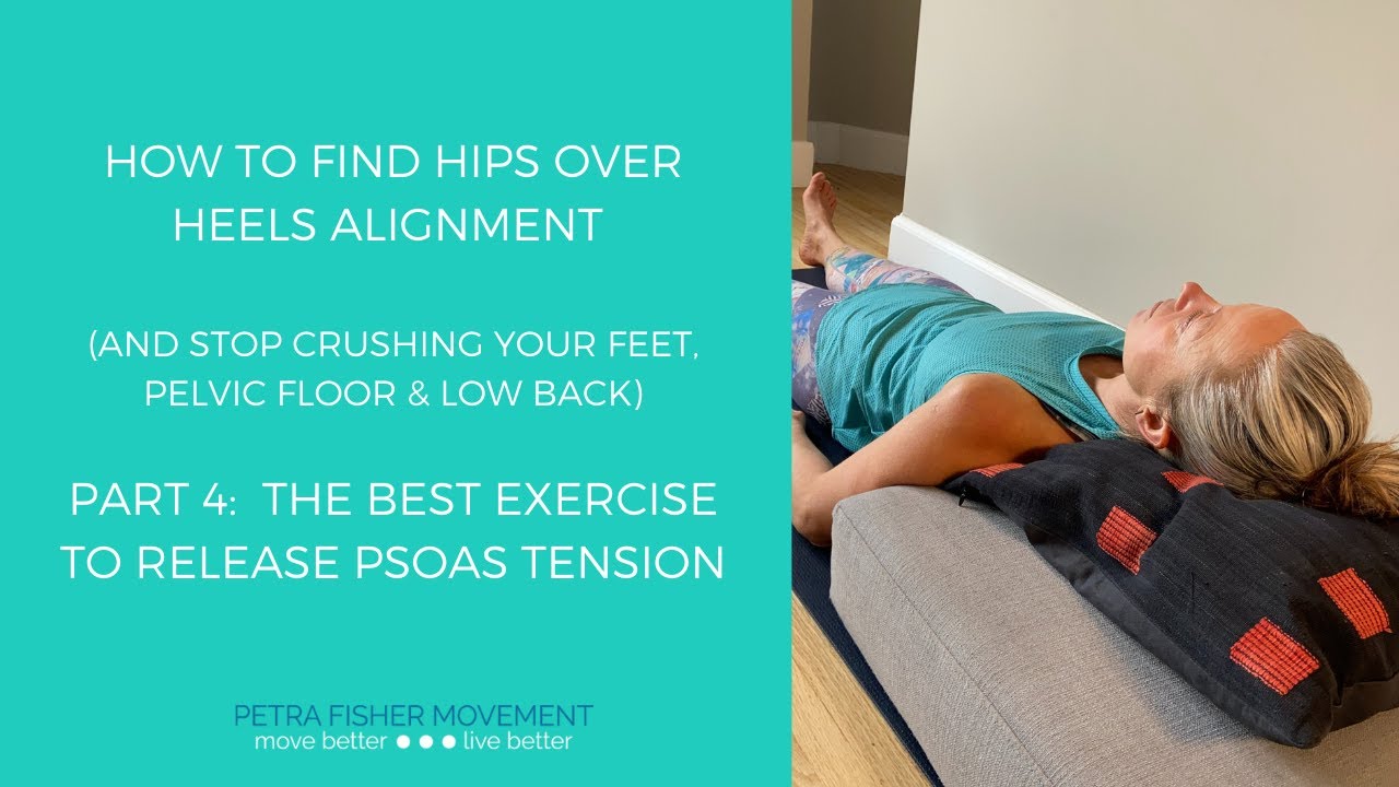 How To Find Hips Over Heels Alignment: Learn How To Release Your Psoas Muscles