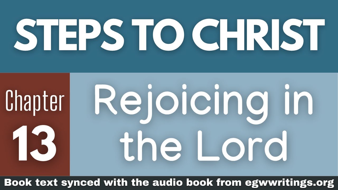 Steps to Christ – Chapter 13 – Rejoicing in the Lord