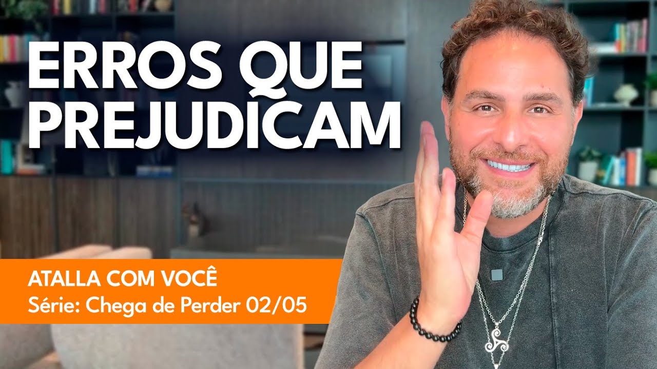 8 ERROS QUE FAZEM VOCÊ PERDER E ATRAIR COISAS RUINS / ATALLA COM VOCÊ