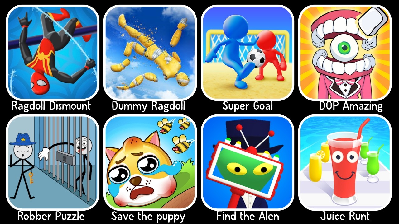 Ragdoll Dismount, Dummy Ragdoll, Super Goal, DOP Amazing, Robber Puzzle, Save the puppy, Juice Run