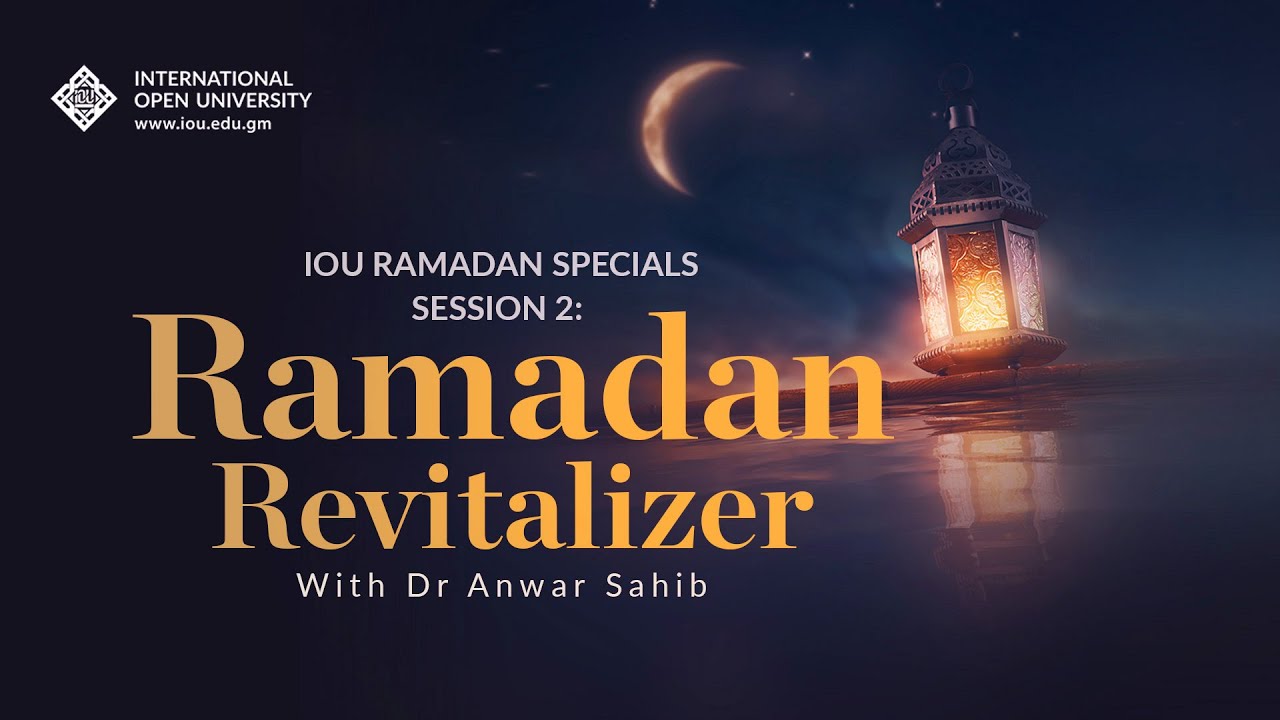 IOU Ramadan Specials with Dr Anwar Sahib: Ramadan Revitalizer | Session 2