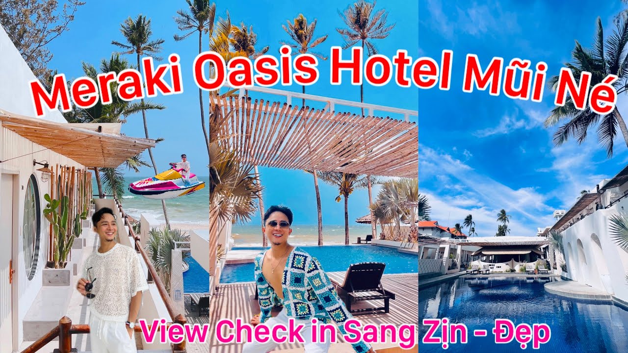 Du Lịch Mũi N&eacute; 2024 - Meraki Oasis Hotel - Địa Điểm Check in View Hồ Bơi - Biển Qu&aacute; Đẹp