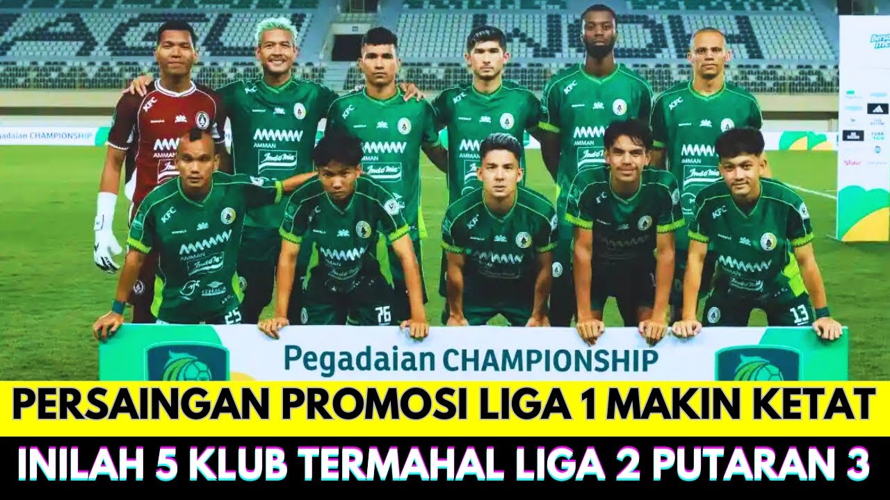 Persaingan Promosi Liga 1 Makin Ketat❗Ini Profil 5 Klub Termahal Liga 2 Indonesia Putaran Ketiga
