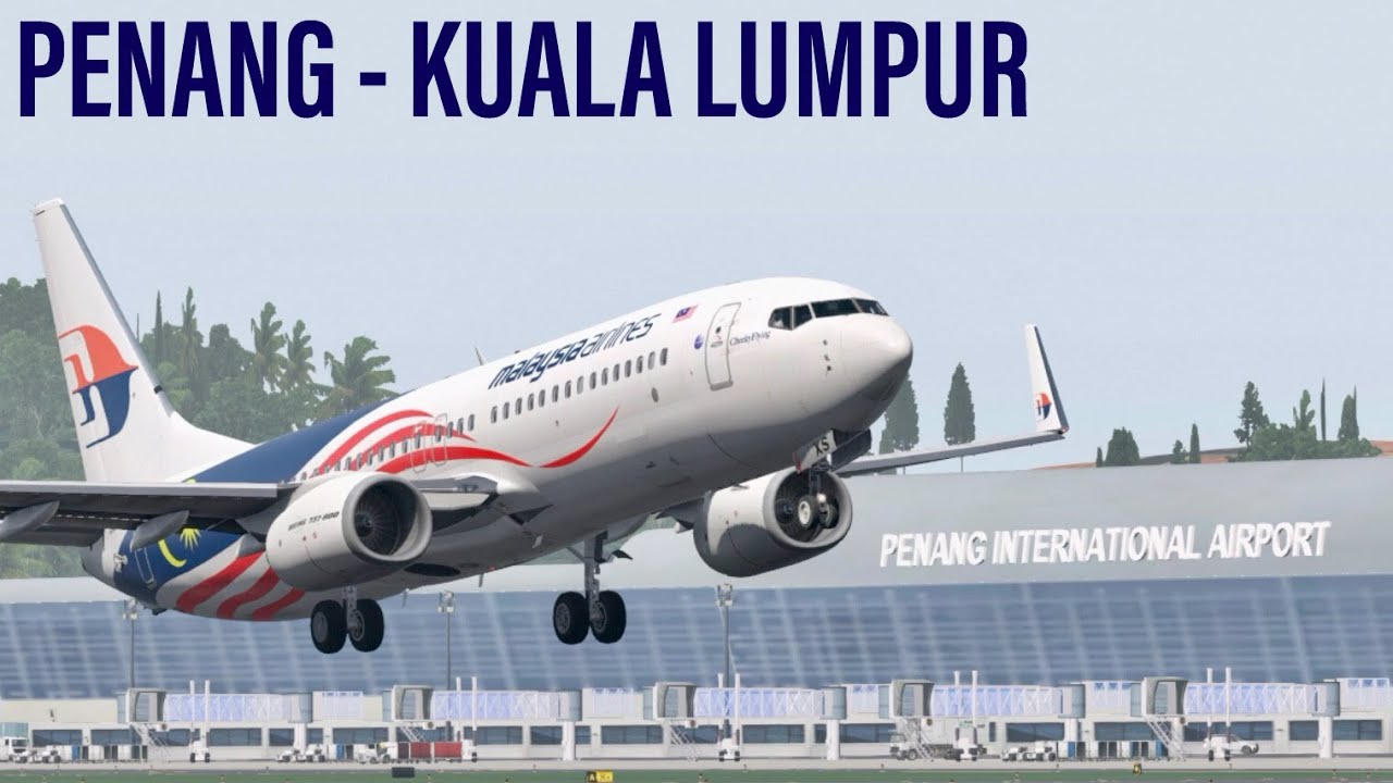 Malaysia Airlines Penang - Kuala Lumpur | Boeing 737-800 | X-Plane 11