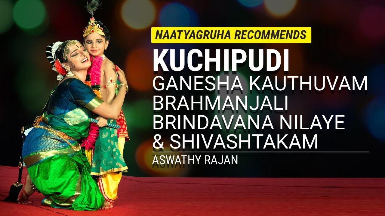 Kuchipudi - Ganesha Kauthuvam, Brahmanjali, Brindavana Nilaye, Shivashtakam : Aswathy Rajan