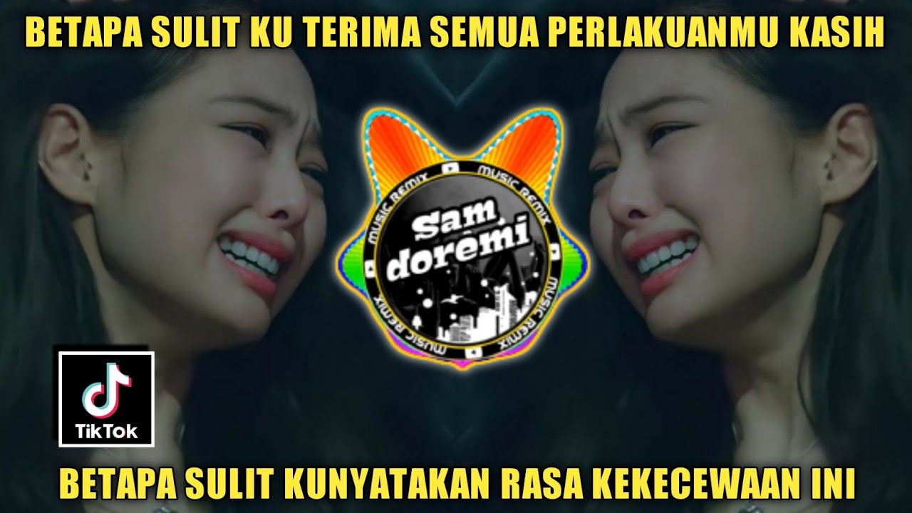 DJ BETAPA SULIT KU TERIMA SEMUA PERLAKUANMU KASIH REMIX JEDAG JEDUG FULL BASS VIRAL TIK TOK