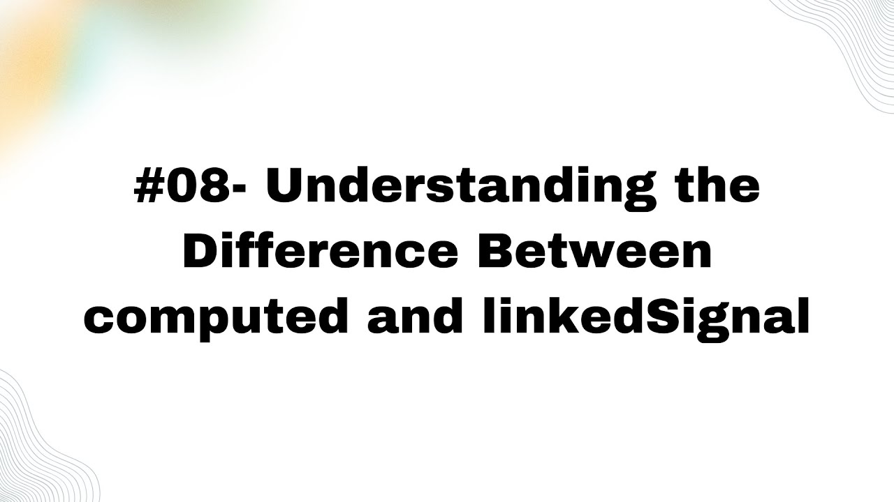 #08- Understanding the Difference Between computed and linkedSignal