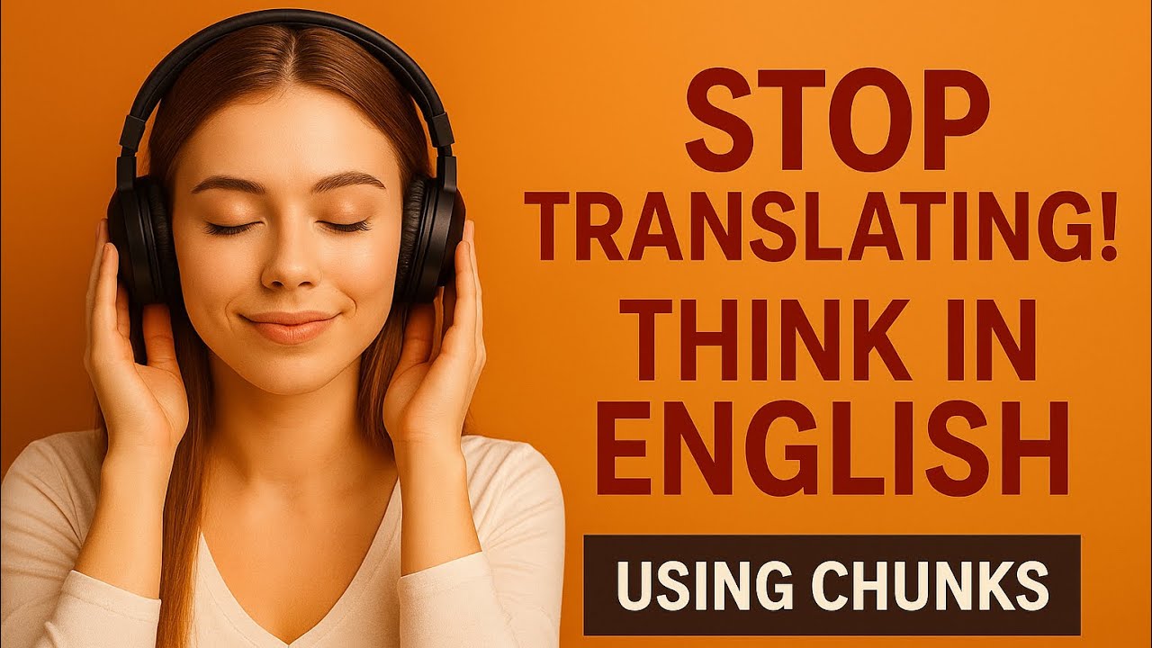 How to Speak English Without Translating Every Word |Stop Translating! Think in English Using Chunks
