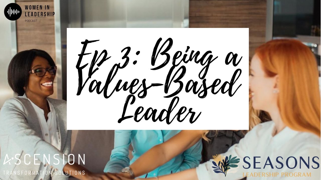 Being a Values-Based Leader Women in Leadership Podcast, S1, EP3