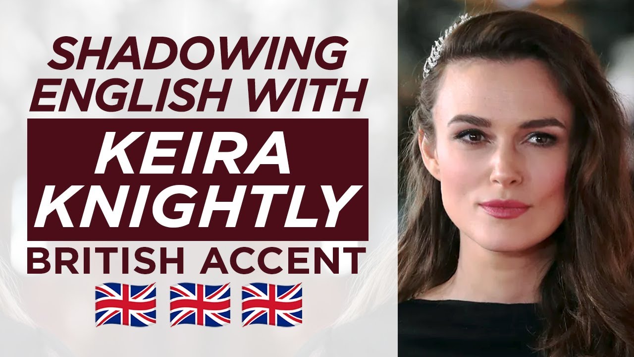 Shadowing English with KEIRA KNIGHTLY | British Accent