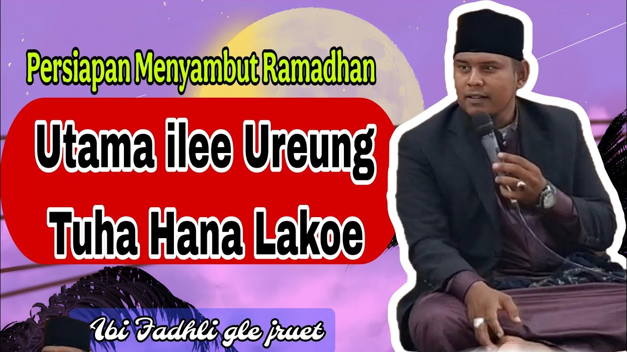 Persiapan Sebelum Ramadhan|Abi Fadhli gle jruet