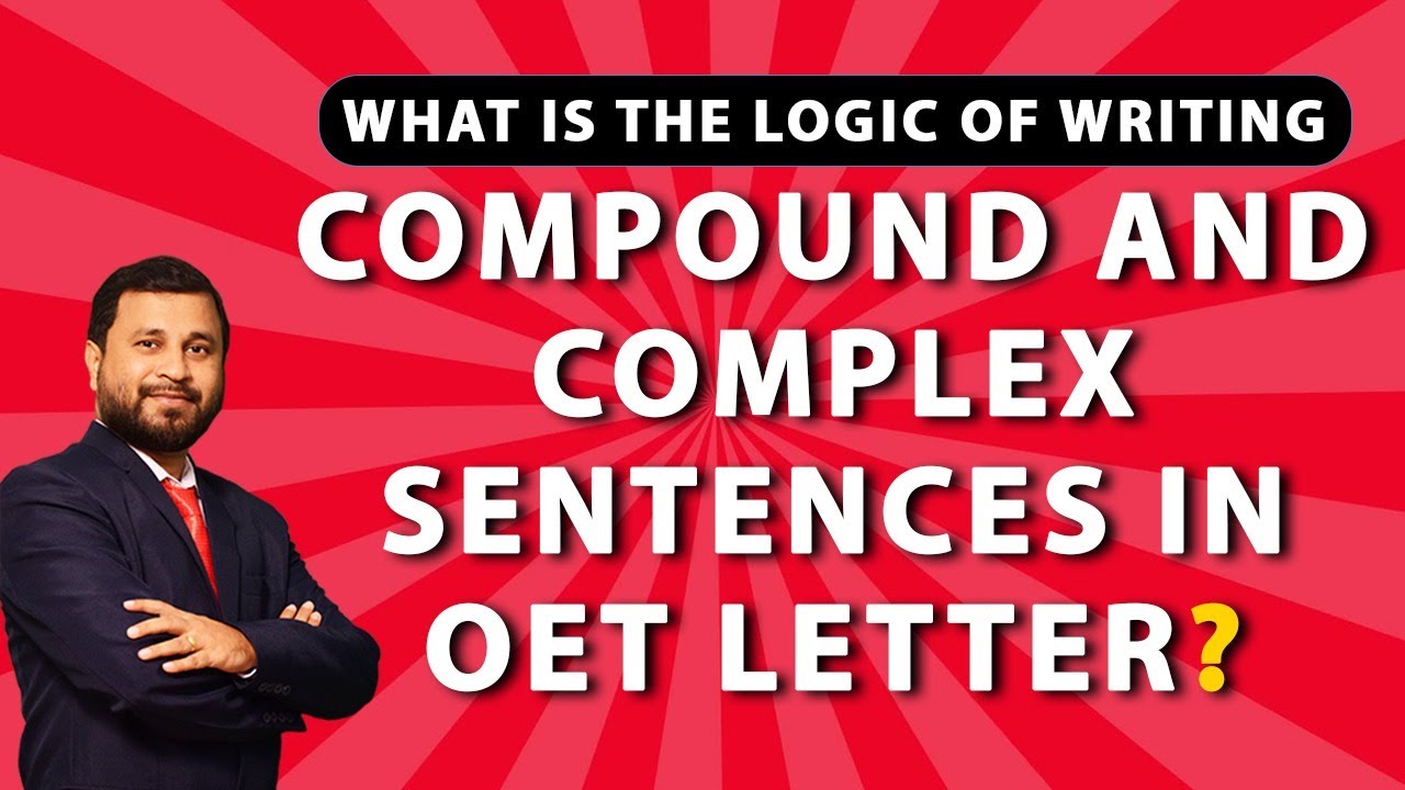 What is the logic of writing compound and complex sentences In OET Letter