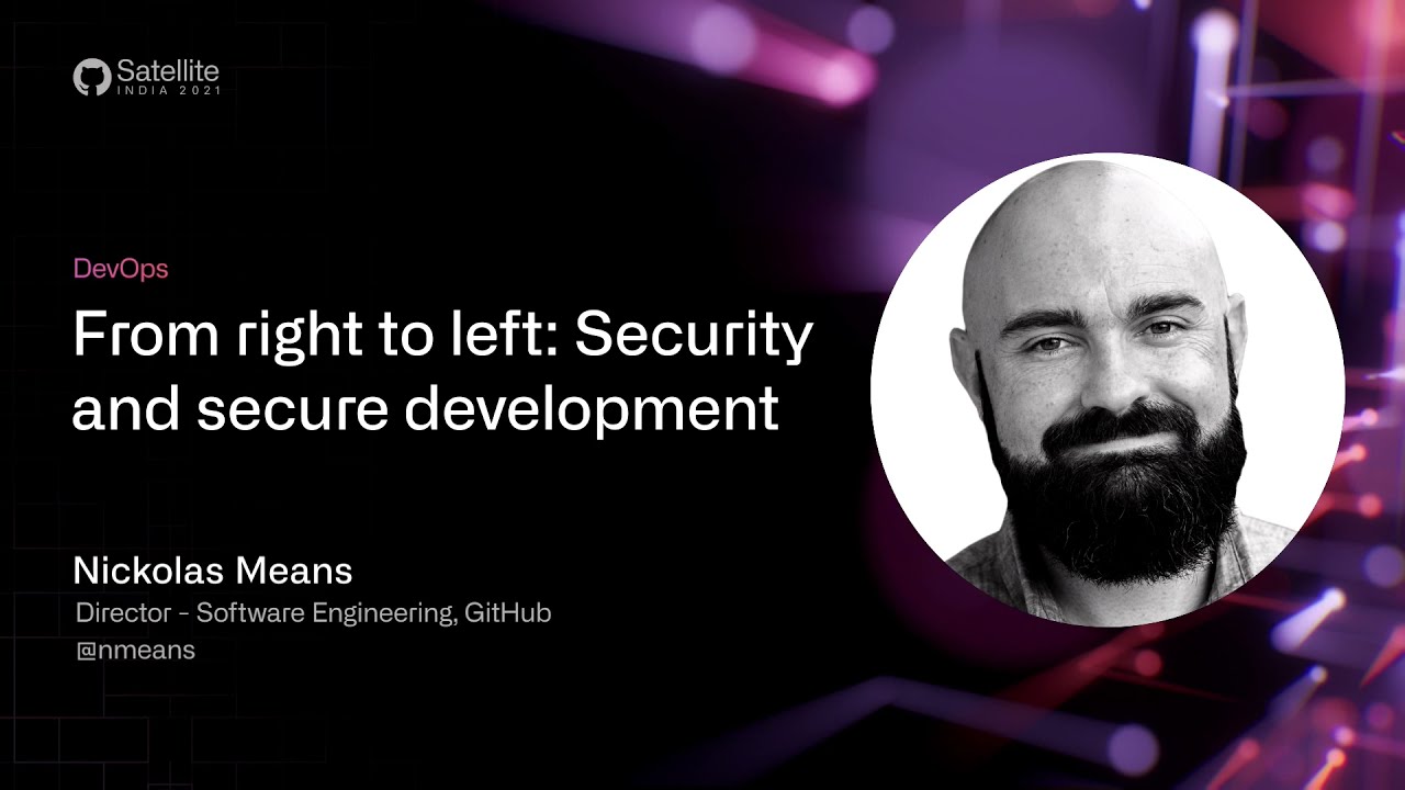 GitHub Satellite India 2021 - From right to left: Security and secure development