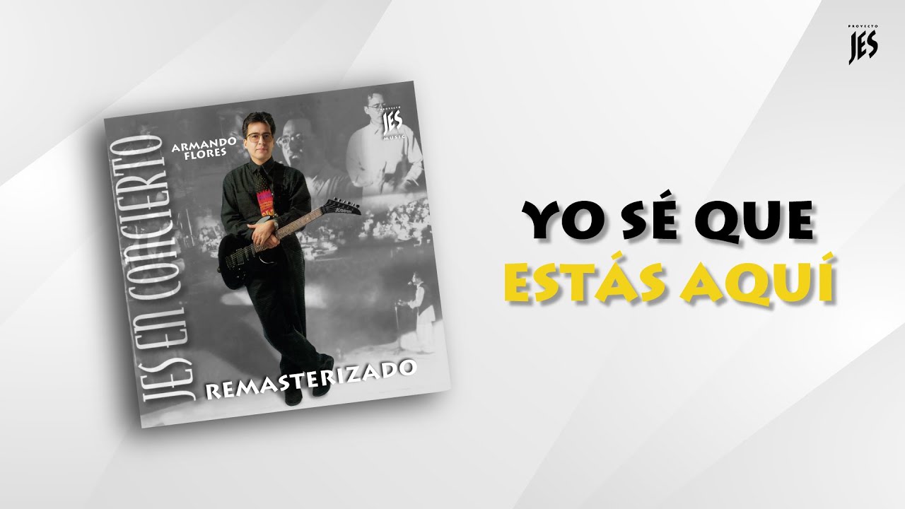 Yo Sé que Estás Aquí | Proyecto Jes En Concierto - Remasterizado | Armando Flores