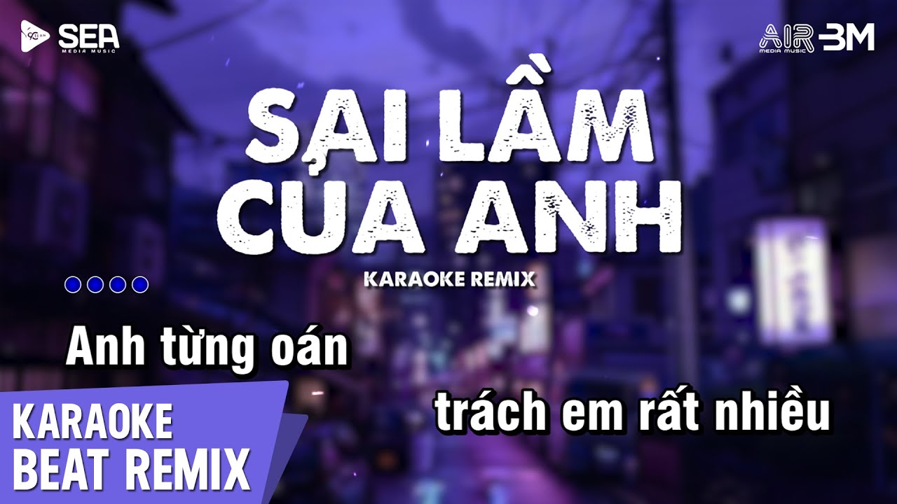 Sai Lầm Của Anh Karaoke Remix - Đình Dũng | Anh Từng Oán Trách Em Rất Nhiều Karaoke Remix