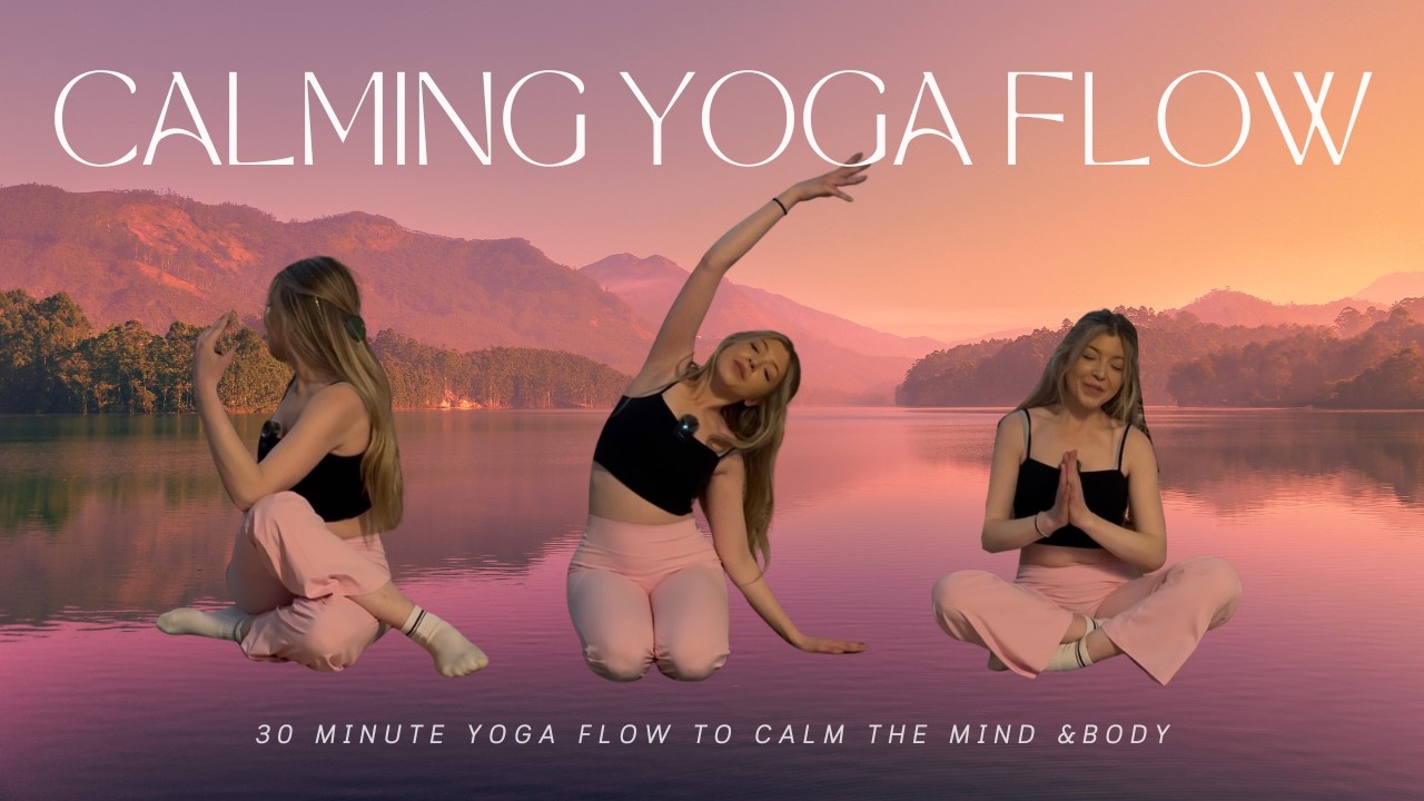 30 MIN YOGA FLOW : Calm the Mind & Body