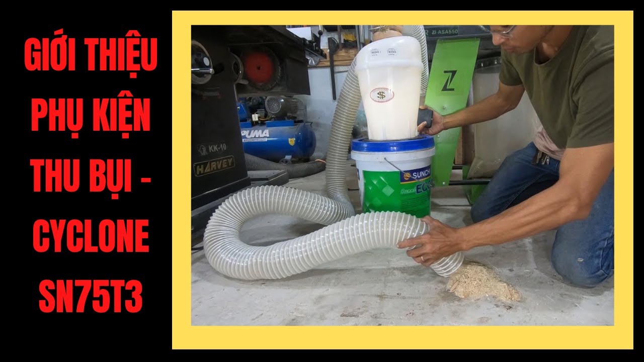 Giới Thiệu Các Bộ Phụ Kiện Hỗ Trợ Thu Bụi Cyclone Dành Cho Các Dòng Máy Hút Bụi Trong Xưởng Nội Thất