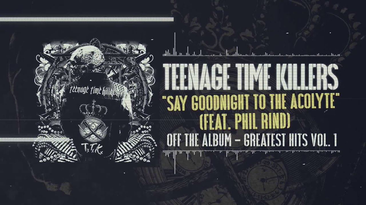 Teenage Time Killers - Say Goodnight to the Acolyte feat. Phil Rind
