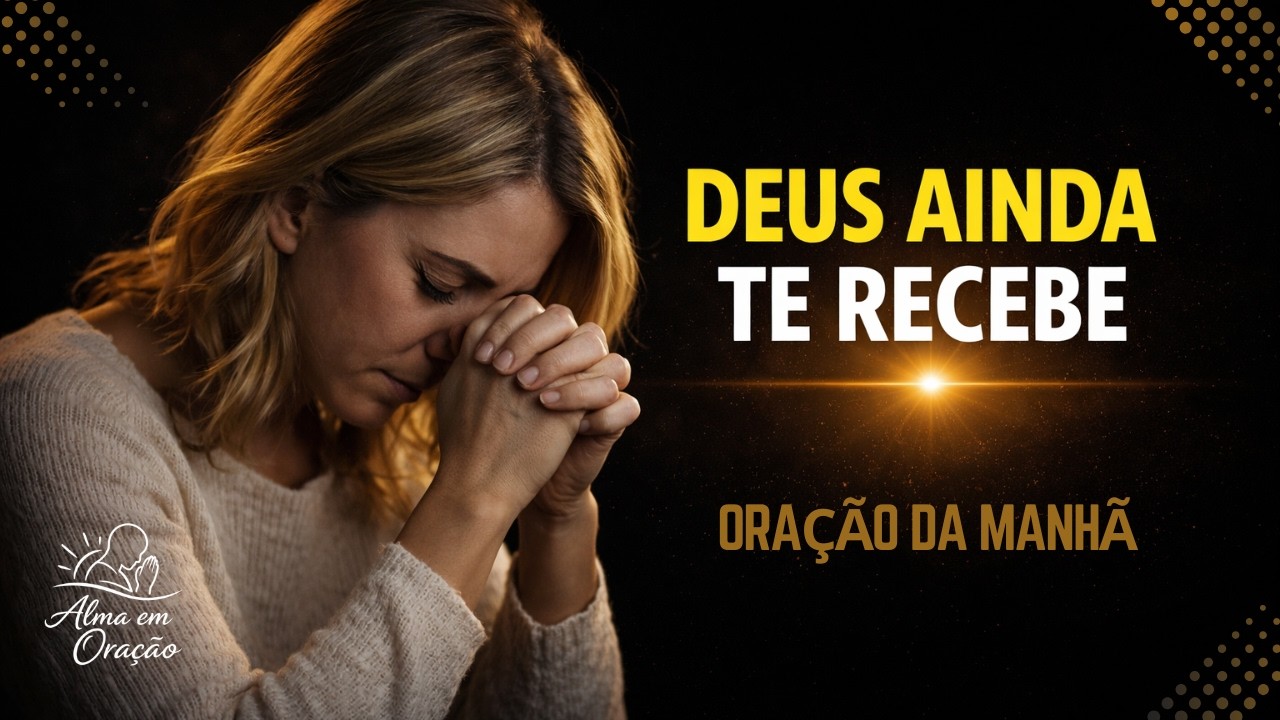 Deus ainda te recebe de braços abertos