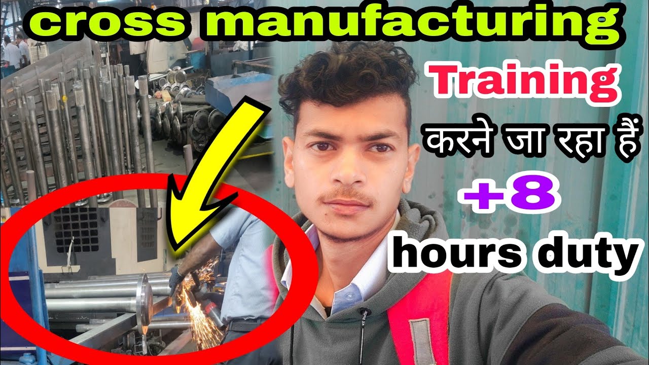 Cross manufacturing jamshedpur | Training करने जा रहा हूं | 8 hours duty 😇