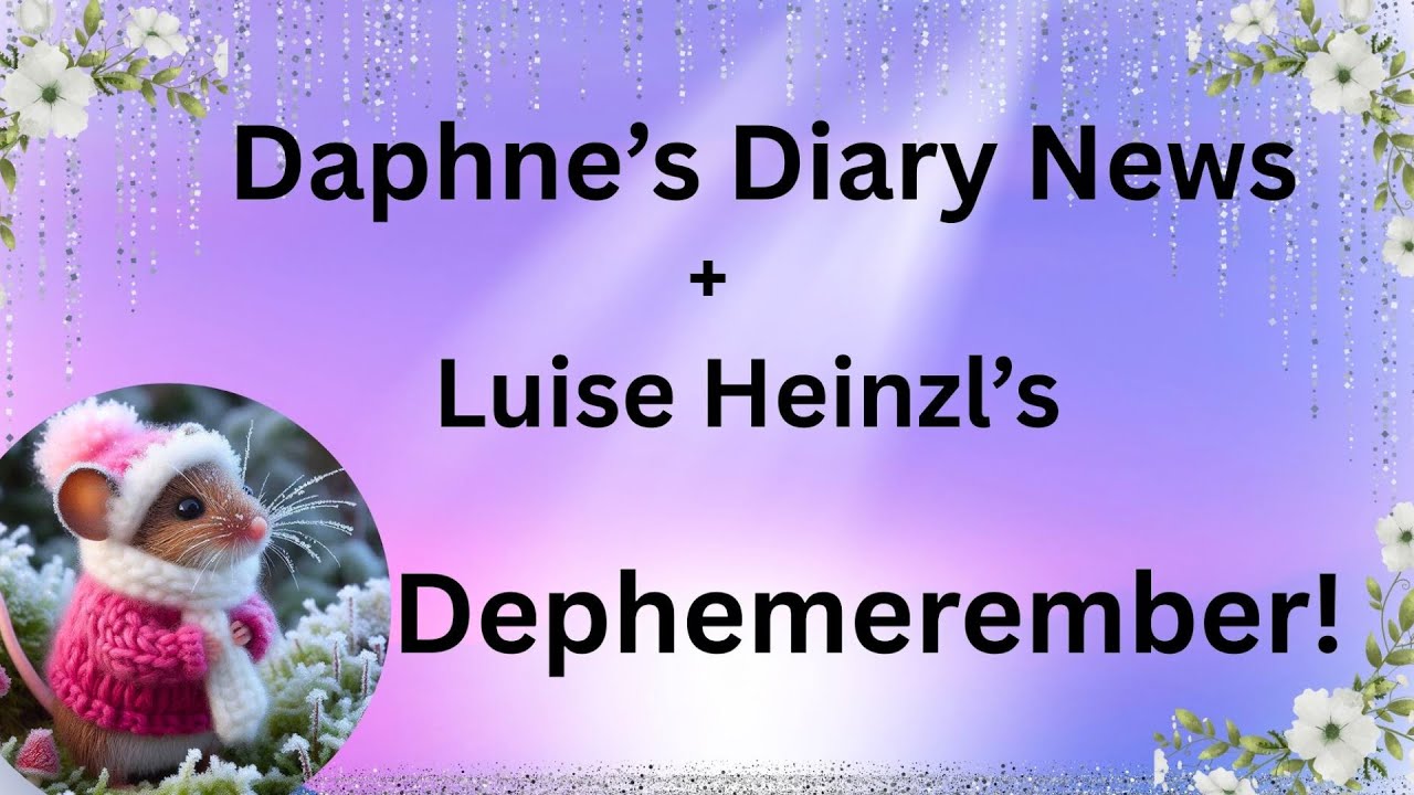 Daphne's Diary News + Luise Heinzl's Dephemerember!