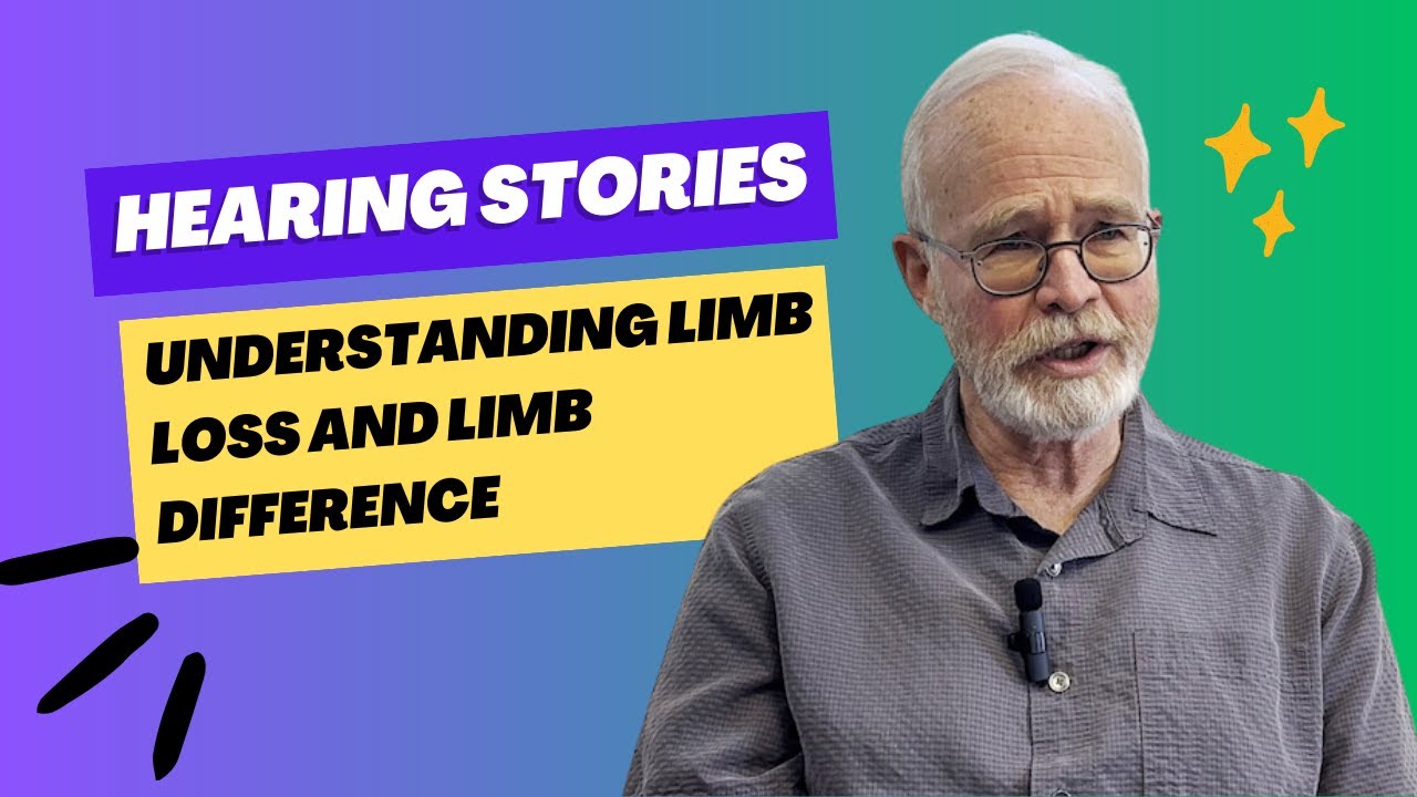 Hearing Stories: Understanding  Limb Loss and Limb Difference