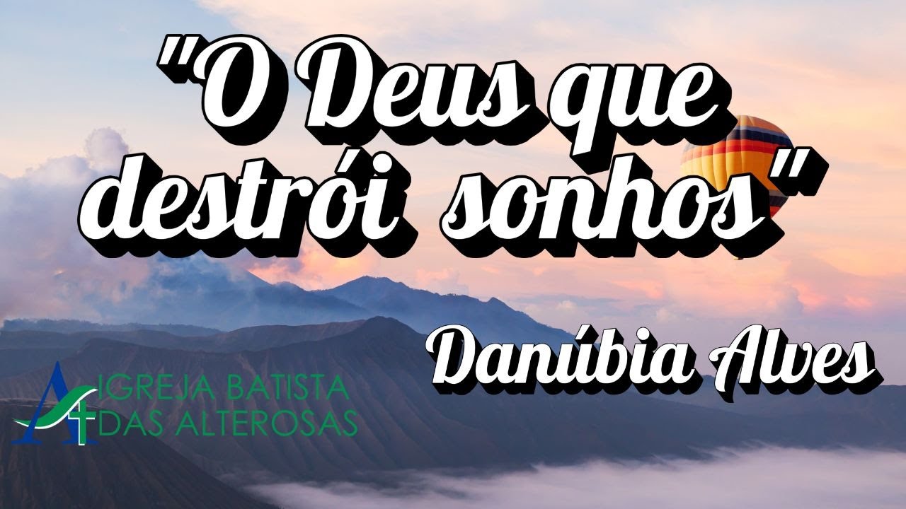 O Deus que destrói sonhos - Irmã Danúbia Alves
