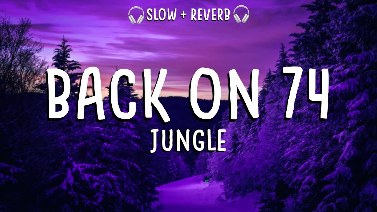 Back On 74 - Jungle - Slowed + Reverb