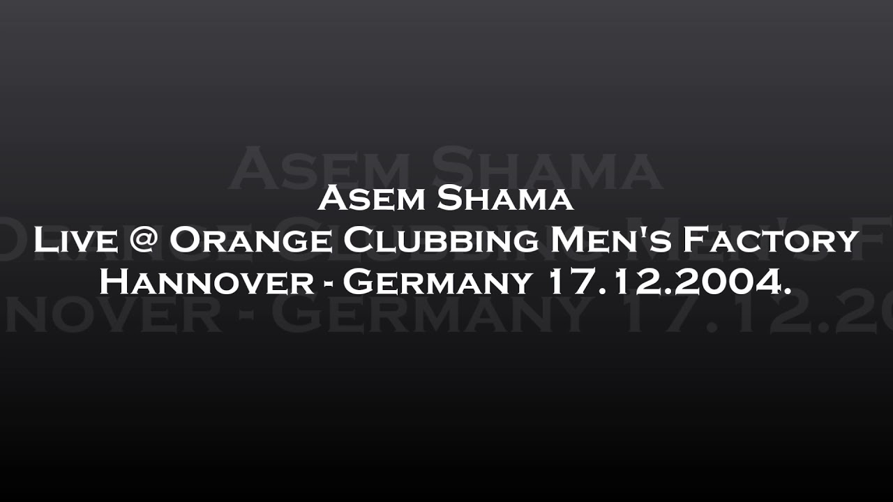 Asem Shama - Live @ Orange Clubbing Men's Factory - Hannover, Germany 17.12.2004.