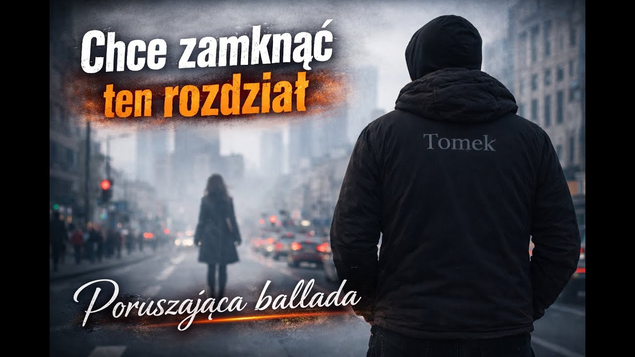 Tomek – Chcę zamknąć ten rozdział | Poruszająca ballada