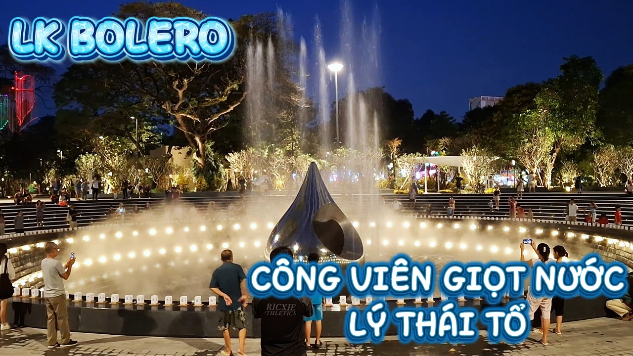 LK BOLERO CÔNG VIÊN GIỌI NƯỚC LÝ THÁI TỔ