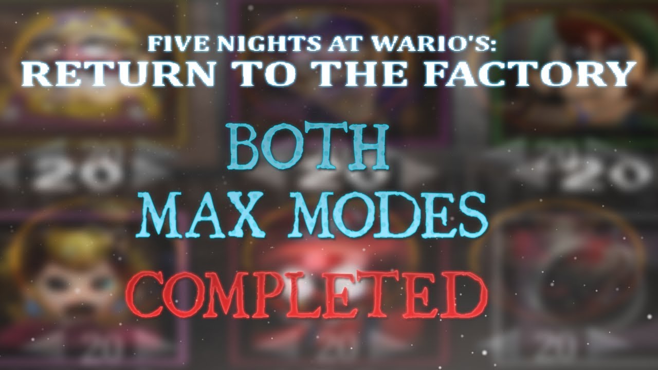 Five Nights at Wario's: Return to the Factory || BOTH 6/20 MODES COMPLETED [MAX MODES]