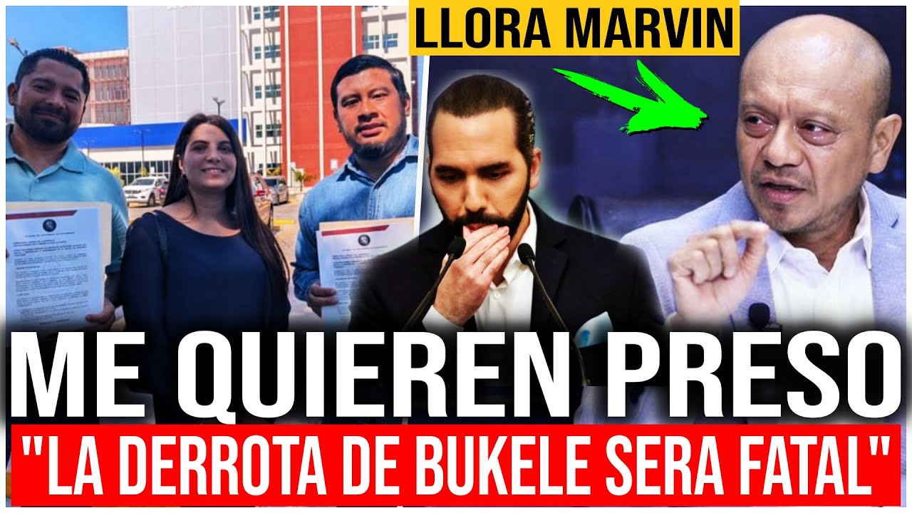 LLORA MARVIN, LO QUIEREN PRESO | ASEGURAN DERROTARAN A BUKELE Y SERA FATAL !