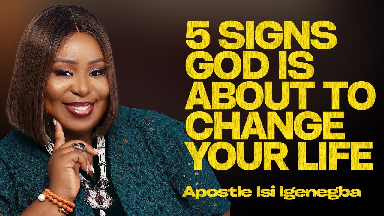 5 SIGNS GOD IS ABOUT TO CHANGE YOUR LIFE |APOSTLE ISI IGENEGBA