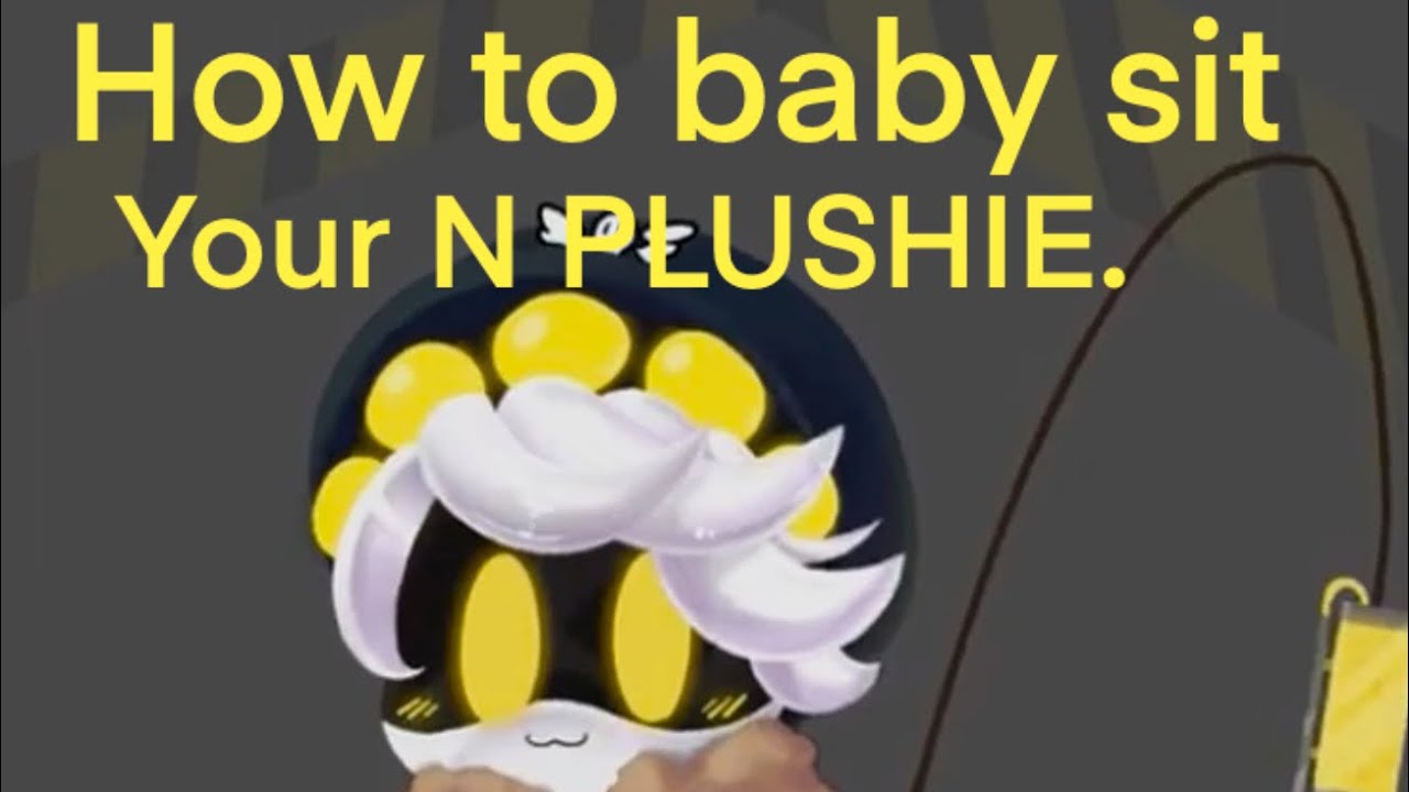 💛✨HOW TO BABY SIT YOUR N PLUSHIE✨💛