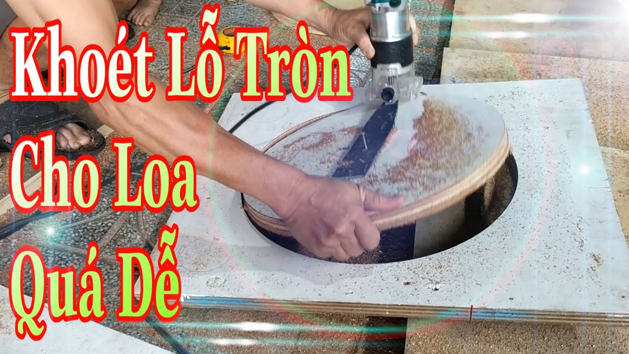 Hướng Dẫn | Khóet Lỗ Tròn Thùng Loa | Thiết kế Đóng Loa Thùng | Khoét Lỗ Tròn | XemTV