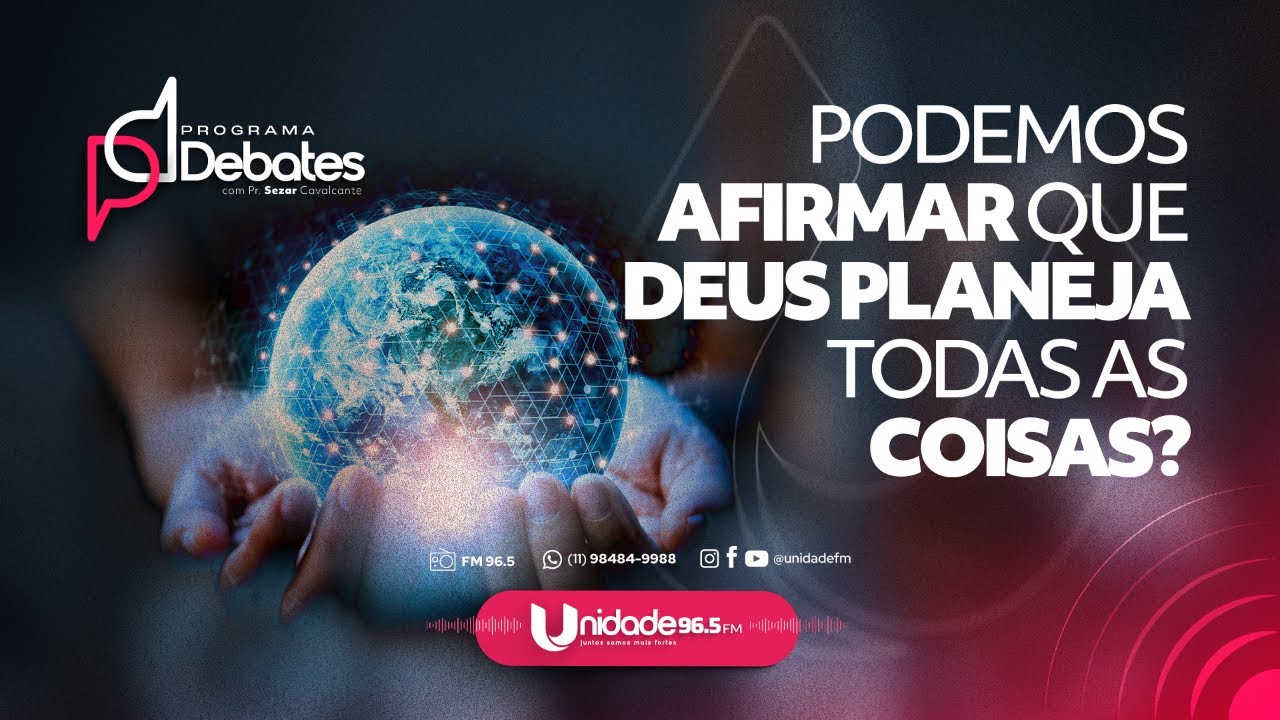 DEBATE - PODEMOS AFIRMAR QUE DEUS PLANEJA TODAS AS COISAS?