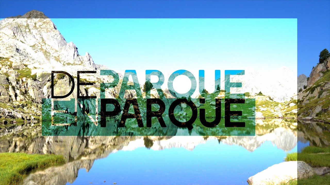 Parque Nacional de Aigüestortes i Estany de San Maurici - De Parque en Parque | La2