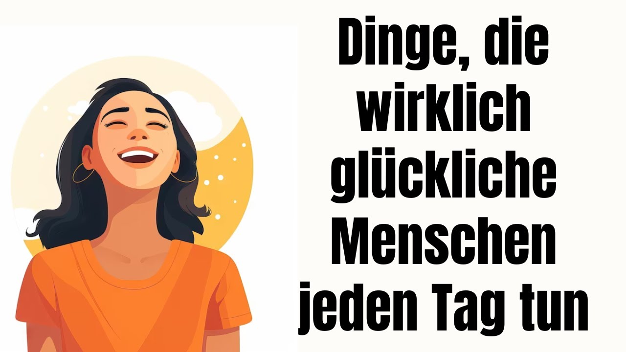 10 Dinge, die wirklich glückliche Menschen jeden Tag tun (ohne es zu merken)