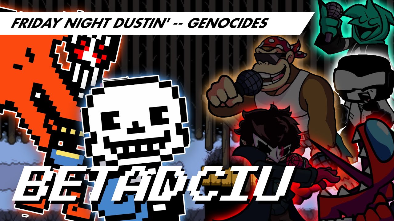 GENOCIDES, But Every Turn A Different Character Is Used || Friday Night Dustin' BETADCIU
