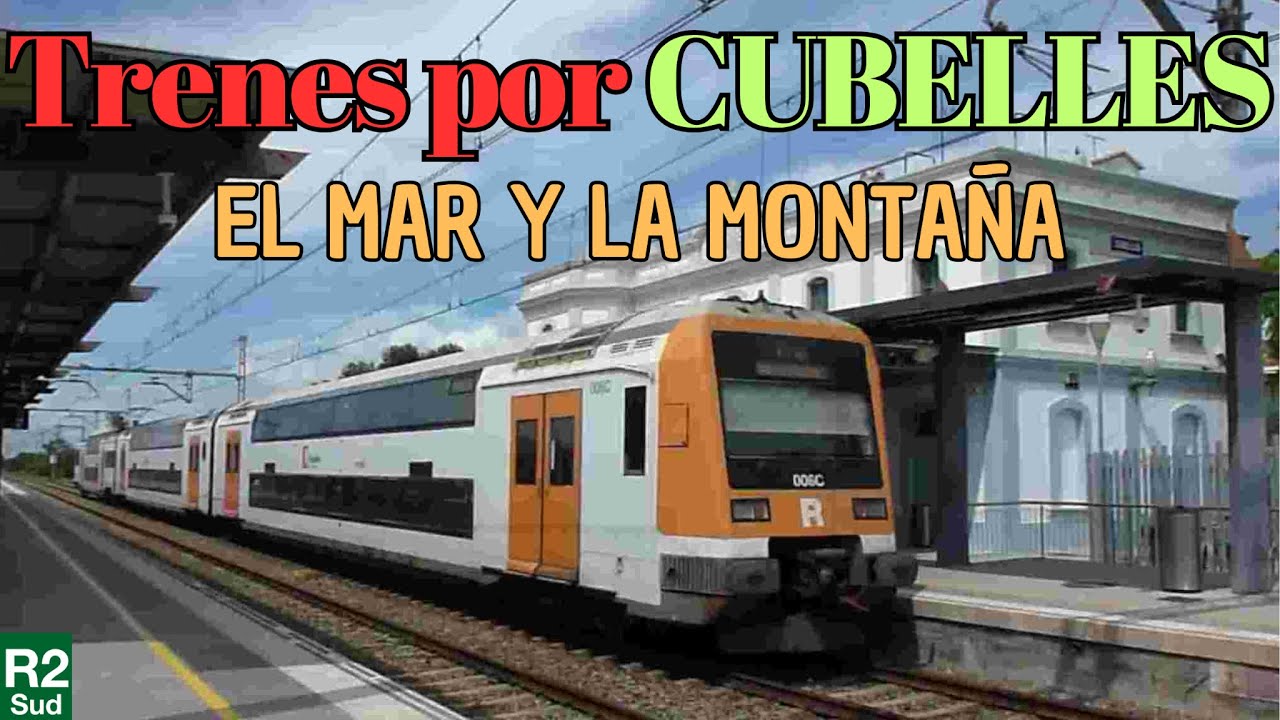CUBELLES Rodalies Renfe R2. Trenes, playa, montaña y segundas residencias