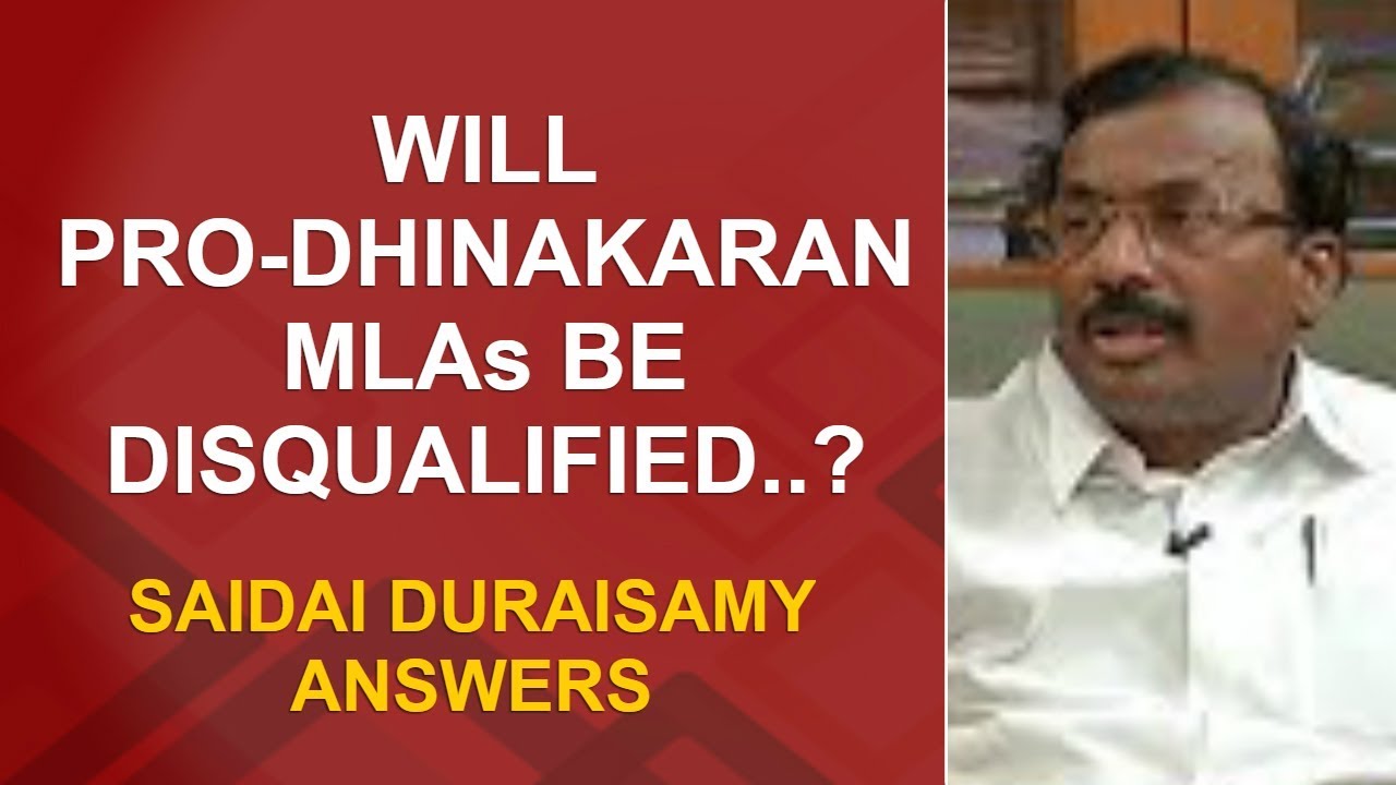 EXCLUSIVE : Will Pro Dhinakaran MLAs be disqualified..? - Saidai Duraisamy answers