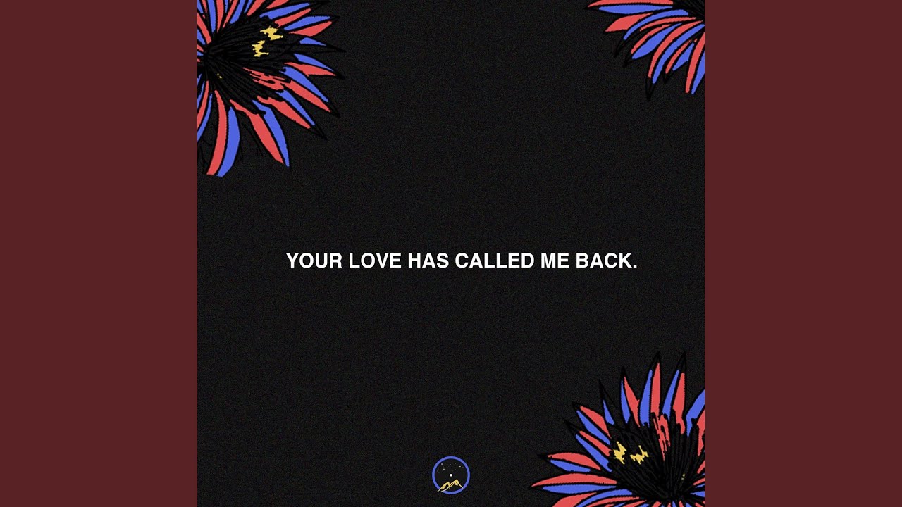 Your Love Has Called Me Back.