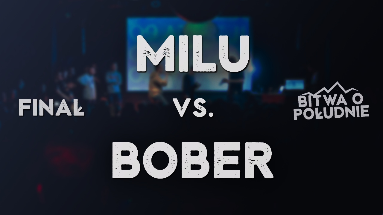 MILU vs. BOBER / Bitwa o Południe 2017 (Finał)