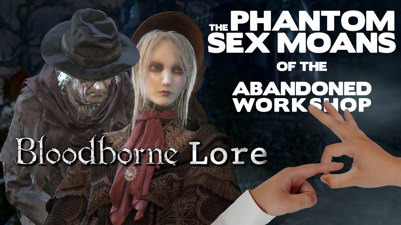 Bloodborne Lore - Phantom Sex Moans