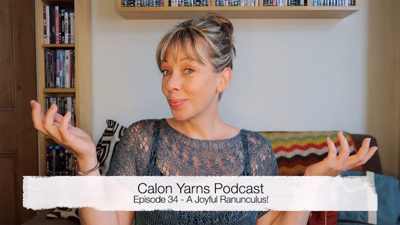 Episode 34 - Calon Yarns Podcast - A Joyful Ranunculus!!