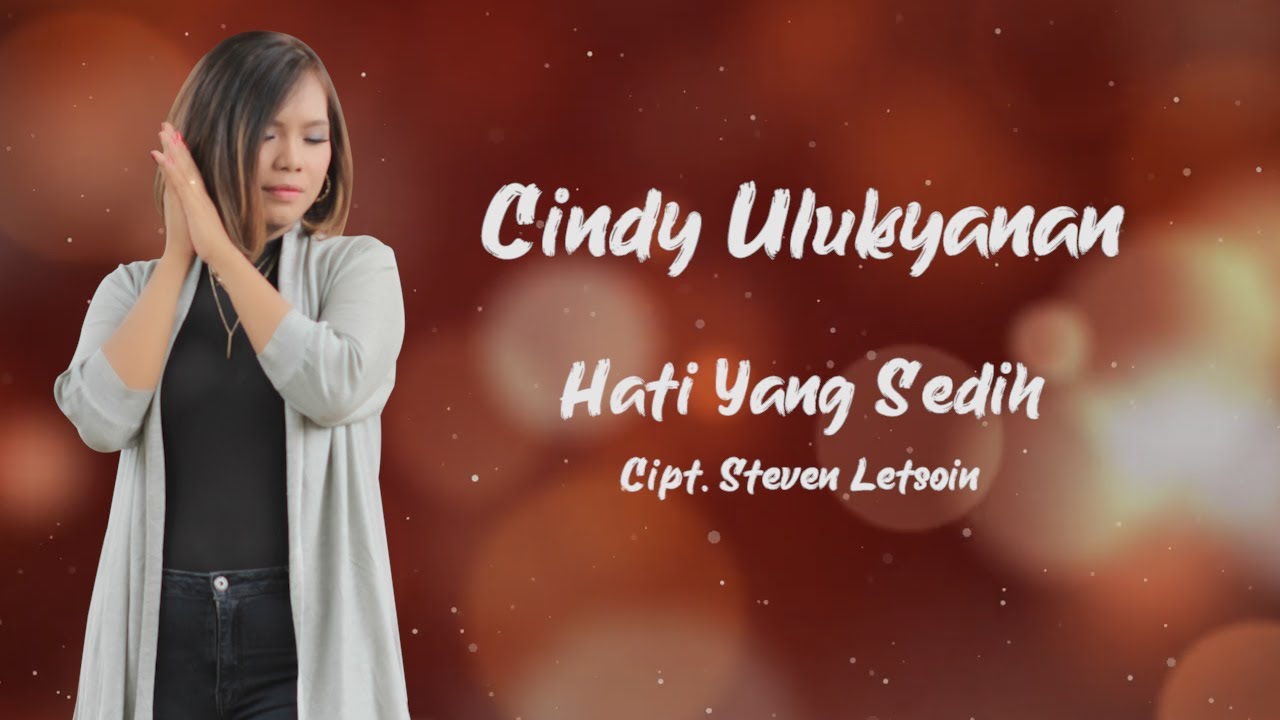 CINDY ULUKYANAN - HATI YANG SEDIH - Cipt. Steven Letsoin